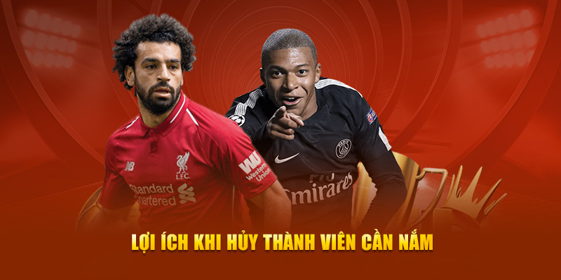 Lợi ích khi hủy thành viên cần nắm